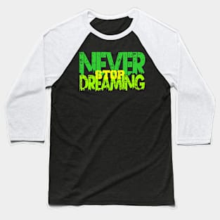 never stop dreaming Baseball T-Shirt